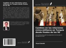 Bookcover of Cambios en las relaciones cívico-militares en Turquía desde finales de los 90
