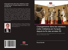 Bookcover of Changements dans les relations civilo-militaires en Turquie depuis la fin des années 90