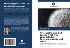 Обложка Refocussing and God Spaces ™ ist eine ganzheitliche Beratungstheorie und -praxis