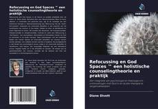 Bookcover of Refocussing en God Spaces ™ een holistische counselingtheorie en praktijk