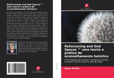 Bookcover of Refocussing and God Spaces ™ uma teoria e prática de aconselhamento holístico