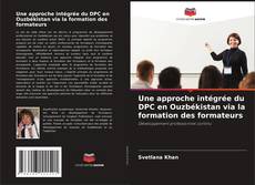 Bookcover of Une approche intégrée du DPC en Ouzbékistan via la formation des formateurs