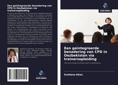 Bookcover of Een geïntegreerde benadering van CPD in Oezbekistan via trainersopleiding