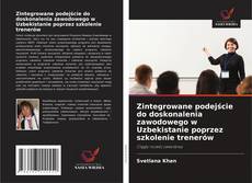 Bookcover of Zintegrowane podejście do doskonalenia zawodowego w Uzbekistanie poprzez szkolenie trenerów