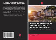 Couverture de O caso da introdução do sistema europeu de patentes comunitárias