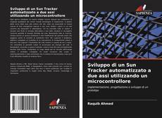 Bookcover of Sviluppo di un Sun Tracker automatizzato a due assi utilizzando un microcontrollore