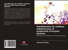 Capa do livro de Identification du meilleur substrat pour la production d'enzyme phytase 