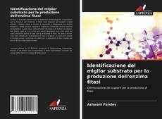 Bookcover of Identificazione del miglior substrato per la produzione dell'enzima fitasi