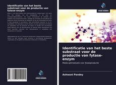 Couverture de Identificatie van het beste substraat voor de productie van fytase-enzym