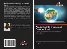 Bookcover of Annientamento-creazione di Quanta e Spazi