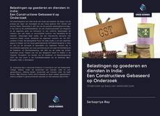 Copertina di Belastingen op goederen en diensten in India: Een Constructieve Gebaseerd op Onderzoek