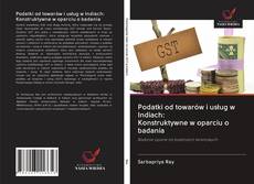 Podatki od towarów i usług w Indiach: Konstruktywne w oparciu o badania kitap kapağı