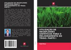 Buchcover von UTILIZAÇÃO DE HEXAPLÓIDES SINTÉTICOS PARA O MELHORAMENTO DO TRIGO: PARTE I