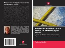 Bookcover of Repensar a violência nos meios de comunicação social