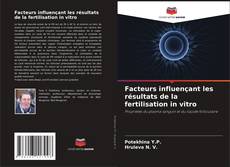 Facteurs influençant les résultats de la fertilisation in vitro的封面