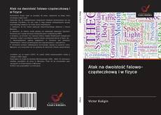 Portada del libro de Atak na dwoistość falowo-cząsteczkową i w fizyce