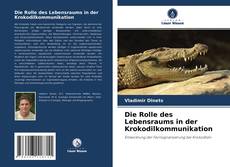 Couverture de Die Rolle des Lebensraums in der Krokodilkommunikation