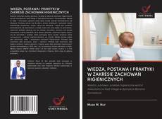 Capa do livro de WIEDZA, POSTAWA I PRAKTYKI W ZAKRESIE ZACHOWAŃ HIGIENICZNYCH 