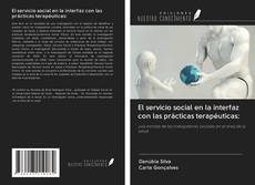 Bookcover of El servicio social en la interfaz con las prácticas terapéuticas: