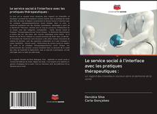 Bookcover of Le service social à l'interface avec les pratiques thérapeutiques :