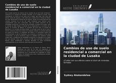 Bookcover of Cambios de uso de suelo residencial a comercial en la ciudad de Lusaka