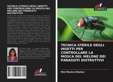 TECNICA STERILE DEGLI INSETTI PER CONTROLLARE LA MOSCA DEL MELONE DEI PARASSITI DISTRUTTIVI kitap kapağı