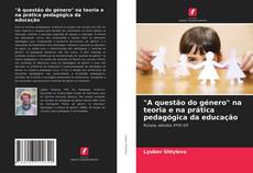 Couverture de "A questão do género" na teoria e na prática pedagógica da educação