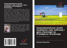 Portada del libro de Geośrodowiskowe skutki wydobycia ropy naftowej i gazu ziemnego na Przedgórzu Orenburga