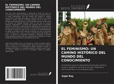 Bookcover of EL FEMINISMO: UN CAMINO HISTÓRICO DEL MUNDO DEL CONOCIMIENTO