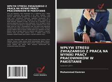 Buchcover von WPŁYW STRESU ZWIĄZANEGO Z PRACĄ NA WYNIKI PRACY PRACOWNIKÓW W PAKISTANIE