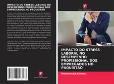 Copertina di IMPACTO DO STRESS LABORAL NO DESEMPENHO PROFISSIONAL DOS EMPREGADOS NO PAQUISTÃO