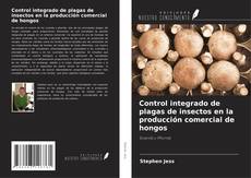 Bookcover of Control integrado de plagas de insectos en la producción comercial de hongos