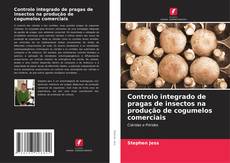Обложка Controlo integrado de pragas de insectos na produção de cogumelos comerciais