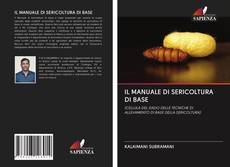 Bookcover of IL MANUALE DI SERICOLTURA DI BASE