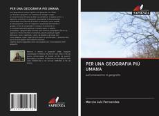 Bookcover of PER UNA GEOGRAFIA PIÙ UMANA