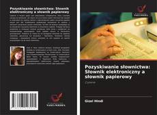 Copertina di Pozyskiwanie słownictwa: Słownik elektroniczny a słownik papierowy
