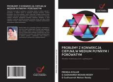 Portada del libro de PROBLEMY Z KONWEKCJĄ CIEPLNĄ W MEDIUM PŁYNNYM I POROWATYM