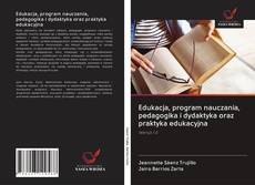 Portada del libro de Edukacja, program nauczania, pedagogika i dydaktyka oraz praktyka edukacyjna