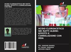 ACIDO CLOROACETICO NEI RATTI ALBINI: EFFETTI E CORRELAZIONE CON MDA的封面