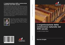 Copertina di L'organizzazione della conoscenza naturale nel XVII secolo