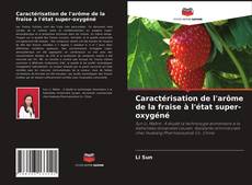 Couverture de Caractérisation de l'arôme de la fraise à l'état super-oxygéné