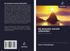 Обложка De bewuste wereld uitbreiden