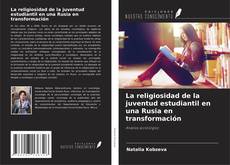 Bookcover of La religiosidad de la juventud estudiantil en una Rusia en transformación