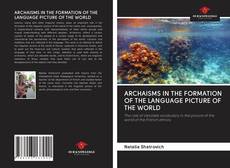 Bookcover of ARCHAISMS IN THE FORMATION OF THE LANGUAGE PICTURE OF THE WORLD