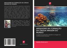 Buchcover von ARQUAISMS NA FORMAÇÃO DA LÍNGUA IMAGEM DO MUNDO