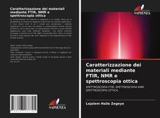 Bookcover of Caratterizzazione dei materiali mediante FTIR, NMR e spettroscopia ottica
