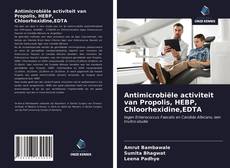 Antimicrobiële activiteit van Propolis, HEBP, Chloorhexidine,EDTA的封面
