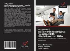 Bookcover of Aktywność przeciwdrobnoustrojowa Propolis, HEBP, chlorheksydyny, EDTA