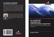Bookcover of La creatività intellettuale nell'istruzione superiore