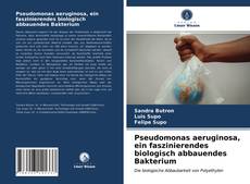 Capa do livro de Pseudomonas aeruginosa, ein faszinierendes biologisch abbauendes Bakterium 